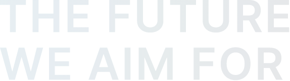 THE FUTURE WE AIM FOR